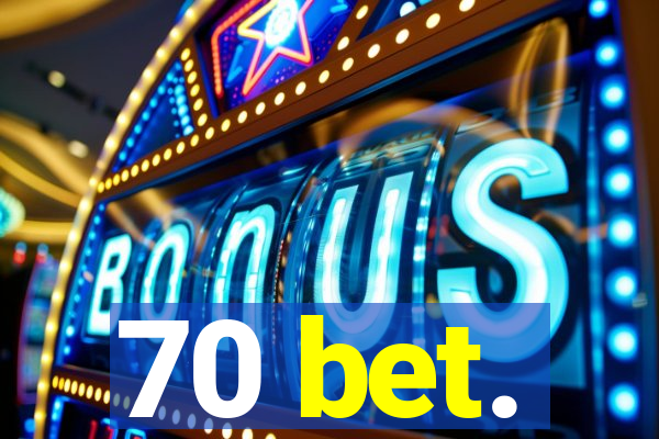 70 bet.